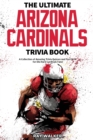 Image for The Ultimate Arizona Cardinals Trivia Book : A Collection of Amazing Trivia Quizzes and Fun Facts for Die-Hard Cards Fans!