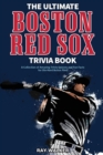 Image for The Ultimate Boston Red Sox Trivia Book : A Collection of Amazing Trivia Quizzes and Fun Facts for Die-Hard BoSox Fans!