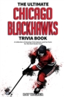 Image for The Ultimate Chicago Blackhawks Trivia Book : A Collection of Amazing Trivia Quizzes and Fun Facts for Die-Hard Hawks Fans!