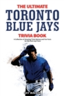 Image for The Ultimate Toronto Blue Jays Trivia Book : A Collection of Amazing Trivia Quizzes and Fun Facts for Die-Hard Blue Jays Fans!