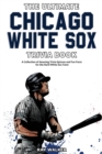 Image for The Ultimate Chicago White Sox Trivia Book : A Collection of Amazing Trivia Quizzes and Fun Facts for Die-Hard White Sox Fans!