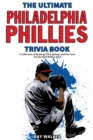Image for The Ultimate Philadelphia Phillies Trivia Book : A Collection of Amazing Trivia Quizzes and Fun Facts for Die-Hard Phillies Fans!