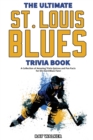 Image for The Ultimate Saint Louis Blues Trivia Book : A Collection of Amazing Trivia Quizzes and Fun Facts for Die-Hard Blues Fans!