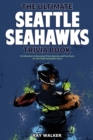 Image for The Ultimate Seattle Seahawks Trivia Book : A Collection of Amazing Trivia Quizzes and Fun Facts for Die-Hard Seahawks Fans!