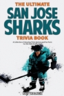 Image for The Ultimate San Jose Sharks Trivia Book : A Collection of Amazing Trivia Quizzes and Fun Facts for Die-Hard Sharks Fans!