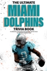 Image for The Ultimate Miami Dolphins Trivia Book