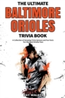 Image for The Ultimate Baltimore Orioles Trivia Book : A Collection of Amazing Trivia Quizzes and Fun Facts for Die-Hard Orioles Fans!