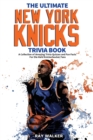 Image for The Ultimate New York Knicks Trivia Book : A Collection of Amazing Trivia Quizzes and Fun Facts for Die-Hard Knickerbocker Fans!
