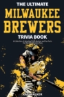 Image for The Ultimate Milwaukee Brewers Trivia Book : A Collection of Amazing Trivia Quizzes and Fun Facts for Die-Hard Brewers Fans!