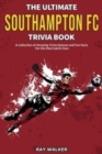 Image for The Ultimate Southampton FC Trivia Book : A Collection of Amazing Trivia Quizzes and Fun Facts for Die-Hard Saints Fans!