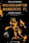 Image for The Ultimate Wolverhampton Wanderers FC Trivia Book