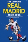 Image for The Ultimate Real Madrid Trivia Book : A Collection of Amazing Trivia Quizzes and Fun Facts for Die-Hard Los Blancos Fans!