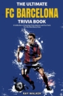 Image for The Ultimate FC Barcelona Trivia Book : A Collection of Amazing Trivia Quizzes and Fun Facts For Die-Hard Barca Fans