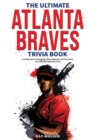 Image for The Ultimate Atlanta Braves Trivia Book : A Collection of Amazing Trivia Quizzes and Fun Facts for Die-Hard Braves Fans!