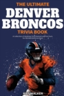 Image for The Ultimate Denver Broncos Trivia Book : A Collection of Amazing Trivia Quizzes and Fun Facts for Die-Hard Broncos Fans!
