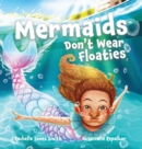 Image for Mermaids Don&#39;t Wear Floaties