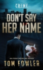 Image for Don&#39;t Say Her Name : A C.T. Ferguson Crime Novel