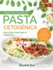 Image for Libro De Cocina De Pasta Cetogenica : Pasta y Fideos Caseros Bajos en Carbohidratos