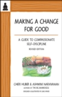 Image for Making a Change for Good : A Guide to Compassionate Self-Discipline, Revised Edition