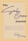 Image for The Soul Care Journal : 50 Daily Writing Prompts to Engage Your Mind and Heal Your Heart