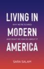 Image for Living in Modern America : Why We&#39;re Scared and What We Can Do About It
