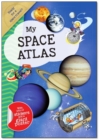 Image for My Space Atlas : A Fun, Fabulous Guide for Children to the the Wonders of the Planets and Stars