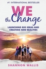 Image for WE the Change : Launching Big Ideas and Creating New Realities