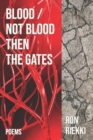 Image for Blood / Not Blood Then the Gates