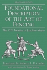 Image for Foundational Description of the Art of Fencing: The 1570 Treatise of Joachim Meyer (Reading Edition)