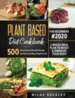 Image for Plant Based Diet Cookbook for Beginners #2020 : 500 Quick &amp; Easy, Affordable Recipes that Novice and Busy People Can Do 2 Weeks Meal Plan to Reset and Energize Your Body