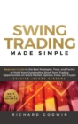 Image for Swing Trading Made Simple : Beginners Guide to the Best Strategies, Tools and Tactics to Profit from Outstanding Short-Term Trading Opportunities on Stock Market, Options, Forex, and Crypto