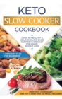 Image for Keto Slow Cooker Cookbook : Best Healthy &amp; Delicious High Fat Low Carb Slow Cooker Recipes Made Easy for Rapid Weight Loss (Includes Ketogenic One-Pot Meals &amp; Prep and Go Meal Diet Plan for Beginners)