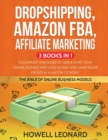 Image for Dropshipping, Amazon FBA, Affiliate Marketing 3 Books in 1 : Foolproof Strategies to Quick Start your Online Business with little money and make Killer Profits in a matter of Weeks
