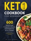 Image for Keto Cookbook for Beginners : 600 Quick &amp; Easy 5-Ingredient Recipes that Anyone can Do on a Budget 2 Weeks Meal Plan Included