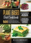 Image for Plant Based Diet Cookbook for Beginners #2020 : 500 Quick &amp; Easy, Affordable Recipes that Novice and Busy People Can Do 2 Weeks Meal Plan to Reset and Energize Your Body: 500 Quick &amp; Easy, Affordable 