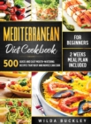 Image for Mediterranean Diet Cookbook for Beginners : 500 Quick and Easy Mouth-watering Recipes that Busy and Novice Can Cook, 2 Weeks Meal Plan Included: 500 Quick and Easy Mouth-watering Recipes that Busy and