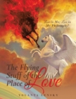 Image for The Flying Stuff of the Place of Love