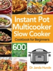 Image for Instant Pot Multicooker Slow Cooker Cookbook for Beginners : Easy, Fresh &amp; Affordable 600 Slow Cooker Recipes Your Whole Family Will Love