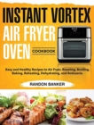 Image for Instant Vortex Air Fryer Oven Cookbook : Easy and Healthy Recipes to Air Fryer, Roasting, Broiling, Baking, Reheating, Dehydrating, and Rotisserie.