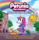 Image for Petunia the Unicorn Moves to the Big City : A Petunia Cupcake Fluffybottom Book