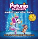 Image for Petunia the Unicorn&#39;s Magically Marvelous Ballet