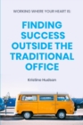 Image for Working Where Your Heart Is : Finding Success Outside The Traditional Office
