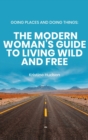 Image for Going Places and Doing Things : The Modern Woman&#39;s Guide to Living Wild and Free
