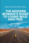 Image for Going Places and Doing Things : The Modern Woman&#39;s Guide to Living Wild and Free