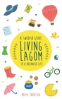 Image for Living Lagom : A Swedish Guide to a Balanced Life