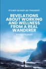 Image for It&#39;s Not As Easy As I Thought! Revelations About Working and Wellness from a Real Wanderer