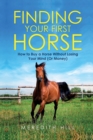 Image for Finding Your First Horse : How to Buy a Horse without Losing Your Mind (or Money)