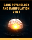 Image for Dark Psychology and Manipulation (2 in 1) : Learning the Art of Persuasion, Emotional Influence, NLP Secrets, Hypnosis, Body Language, and Mind Control. With Secret Techniques Against Deception, Brain