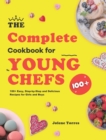 Image for The Complete Cookbook for Young Chefs : 100+ Easy, Step-by-Step and Delicious Recipes for Girls and Boys