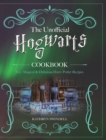 Image for The Unofficial Hogwarts Cookbook : 60+ Magical &amp; Delicious Harry Potter Recipes